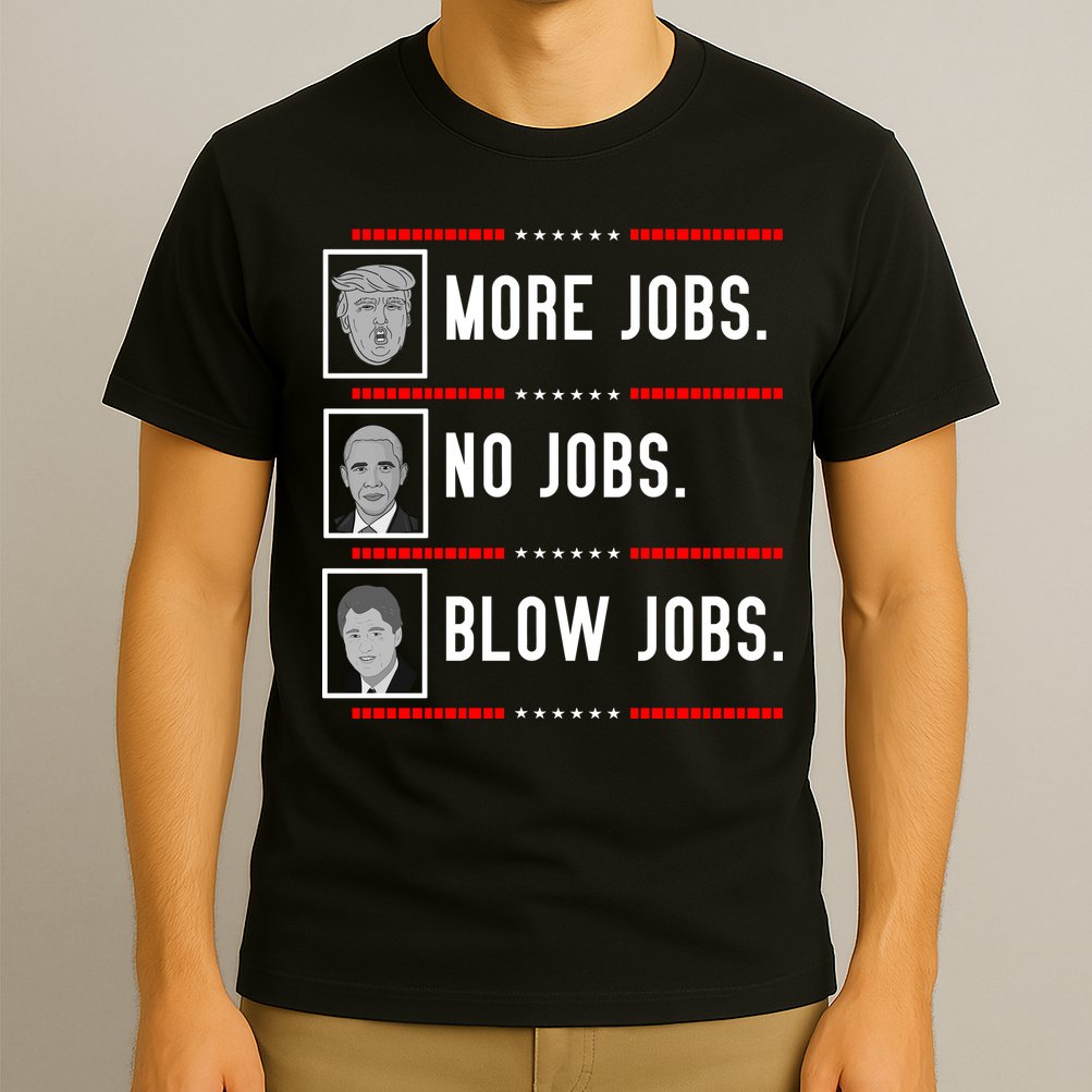 More Jobs No Jobs Blow Jobs Pro Trump T-Shirt