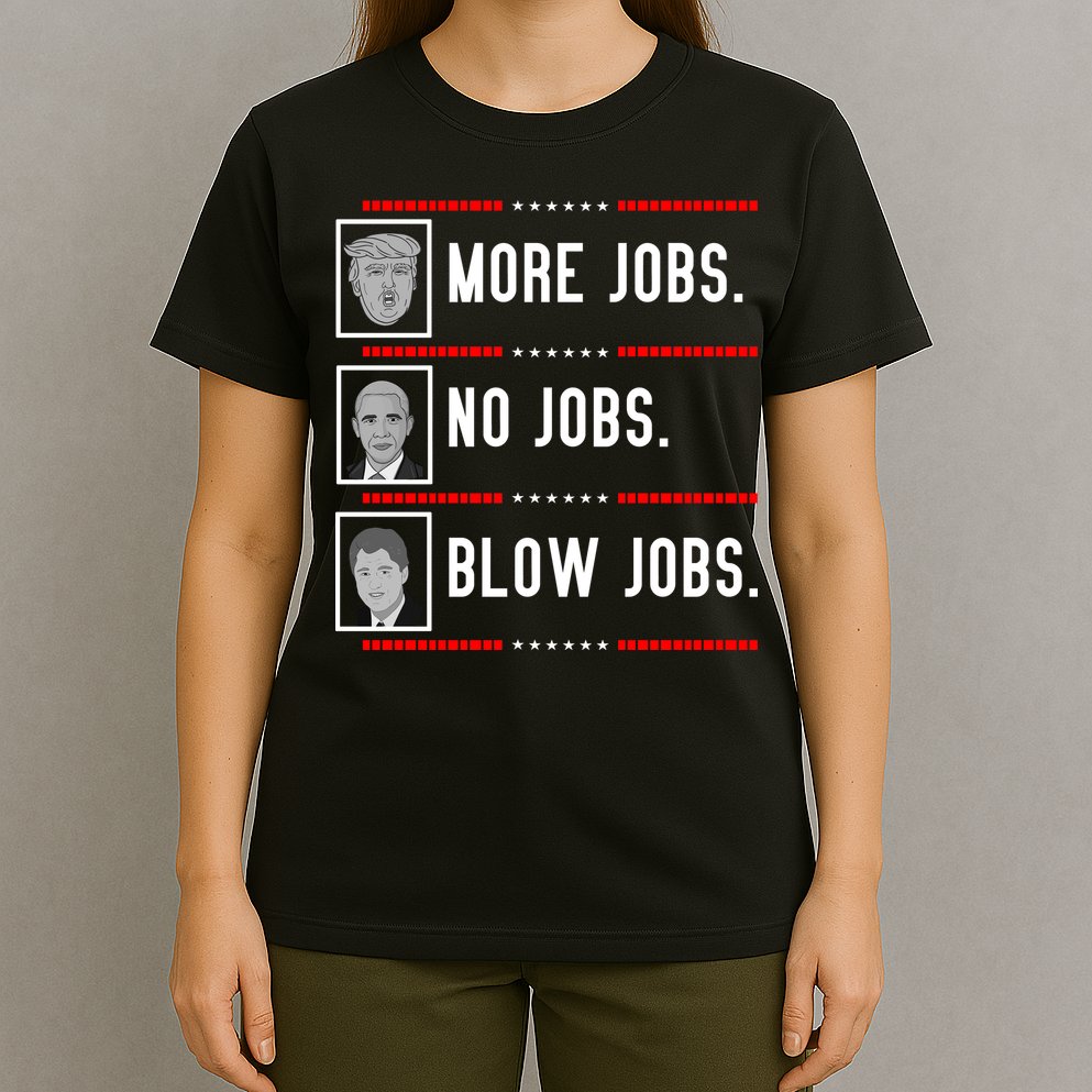 More Jobs No Jobs Blow Jobs Pro Trump T-Shirt