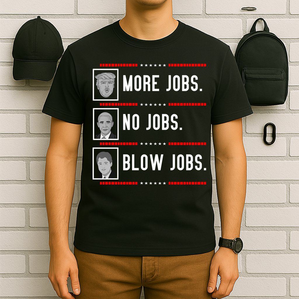 More Jobs No Jobs Blow Jobs Pro Trump T-Shirt