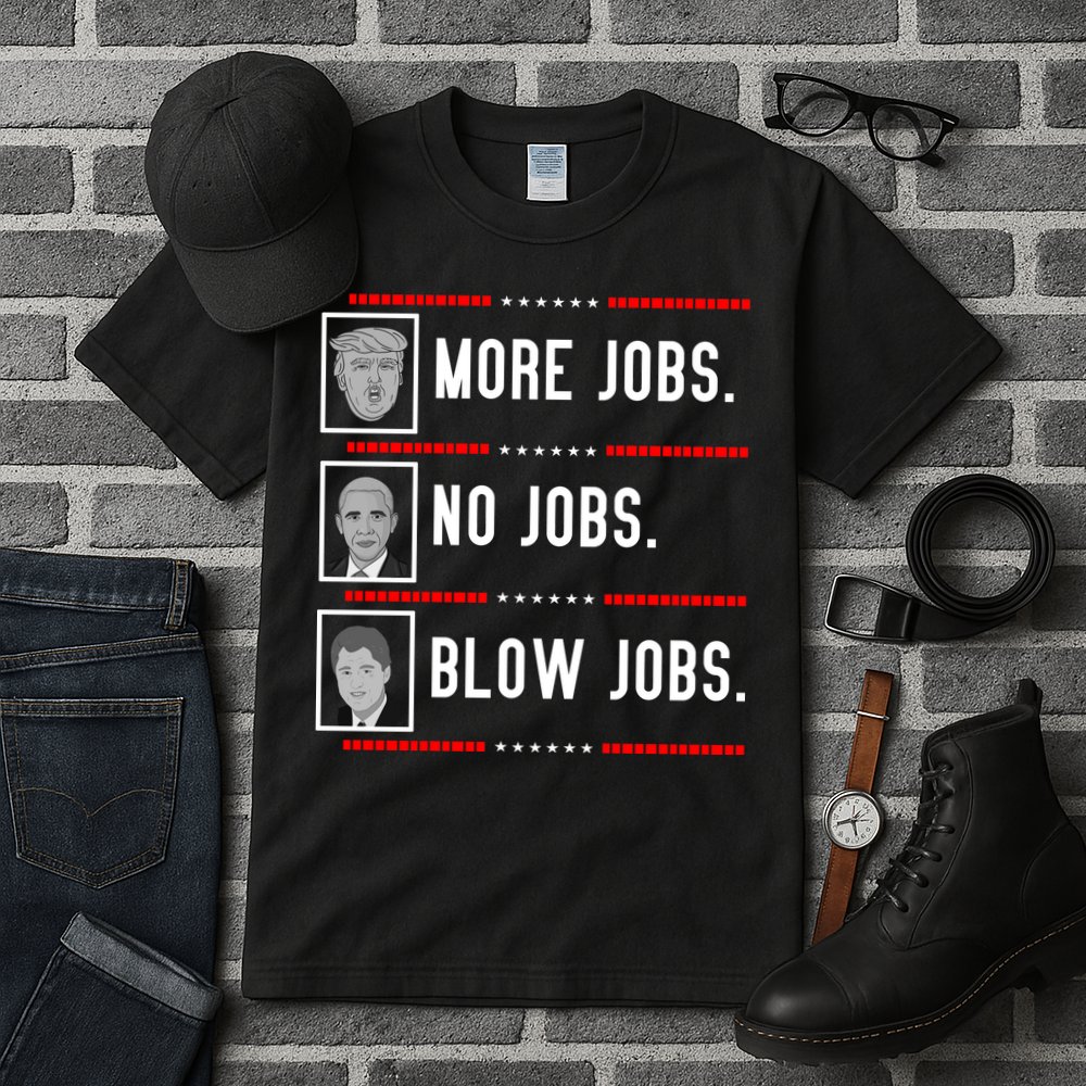 More Jobs No Jobs Blow Jobs Pro Trump Tall T-Shirt