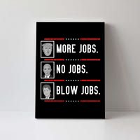 More Jobs No Jobs Blow Jobs Pro Trump Canvas