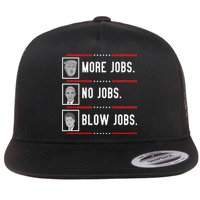 More Jobs No Jobs Blow Jobs Pro Trump Flat Bill Trucker Hat