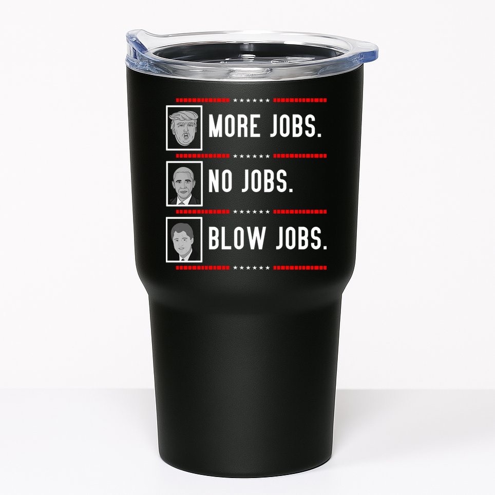 More Jobs No Jobs Blow Jobs Pro Trump Tumbler