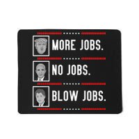 More Jobs No Jobs Blow Jobs Pro Trump Mousepad