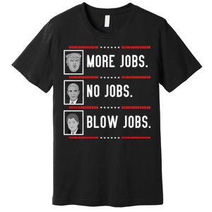 More Jobs No Jobs Blow Jobs Pro Trump Premium T-Shirt