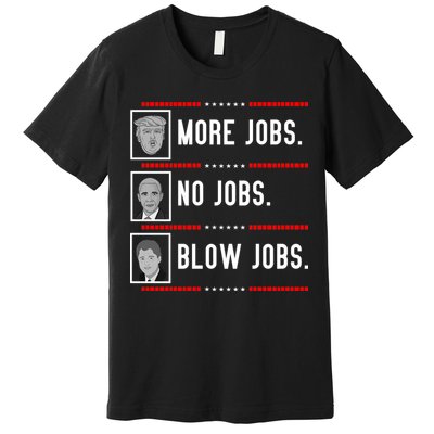 More Jobs No Jobs Blow Jobs Pro Trump Premium T-Shirt