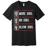 More Jobs No Jobs Blow Jobs Pro Trump Premium T-Shirt