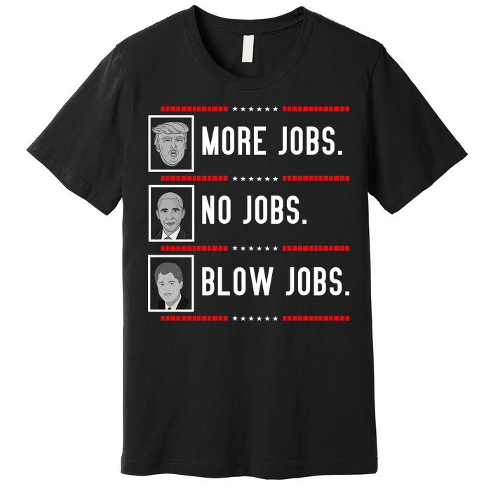 More Jobs No Jobs Blow Jobs Pro Trump Premium T-Shirt