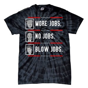 More Jobs No Jobs Blow Jobs Pro Trump Tie-Dye T-Shirt