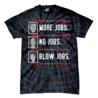 More Jobs No Jobs Blow Jobs Pro Trump Tie-Dye T-Shirt