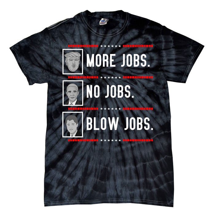 More Jobs No Jobs Blow Jobs Pro Trump Tie-Dye T-Shirt