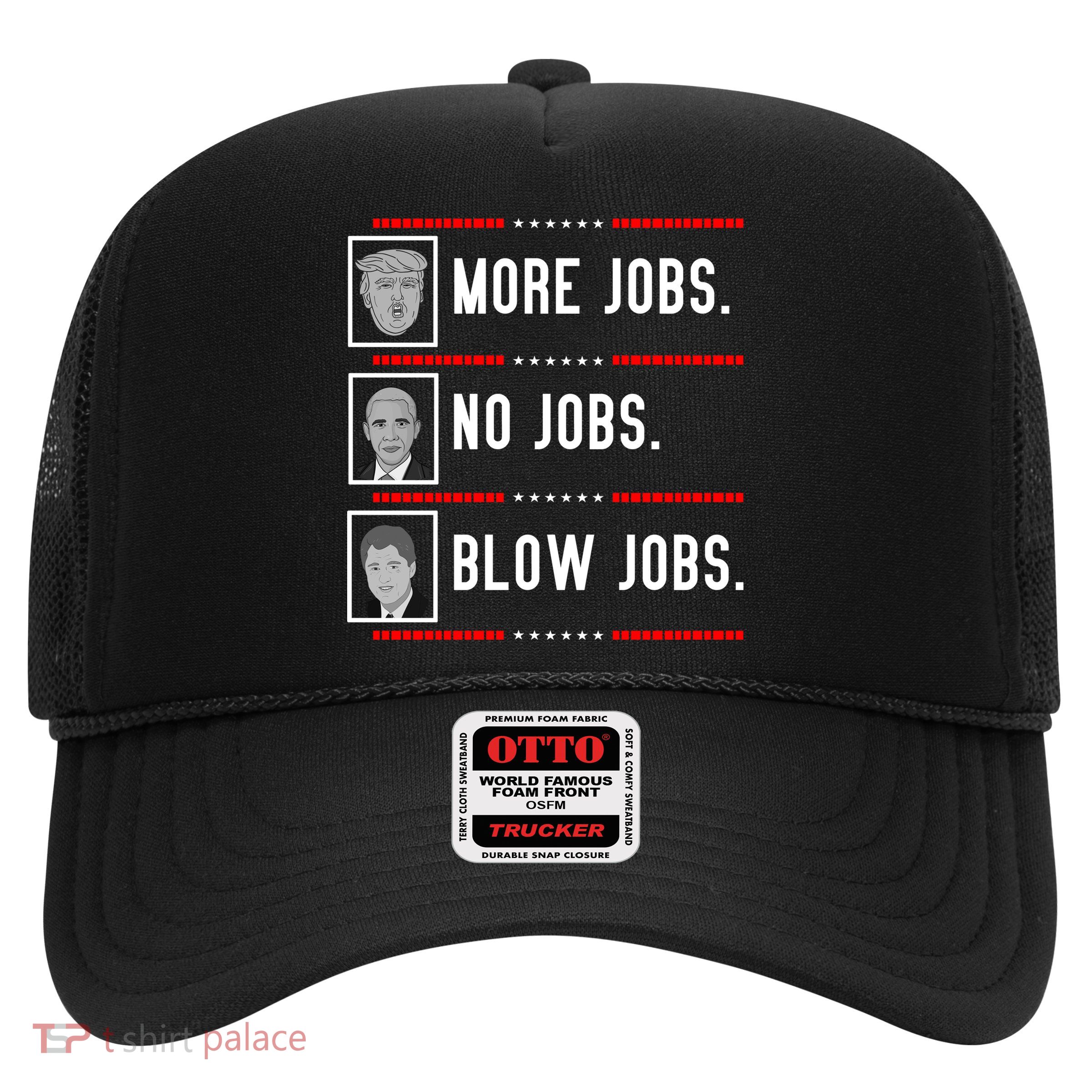 More Jobs No Jobs Blow Jobs Pro Trump Trucker Hat
