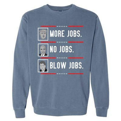 More Jobs No Jobs Blow Jobs Pro Trump Garment-Dyed Sweatshirt