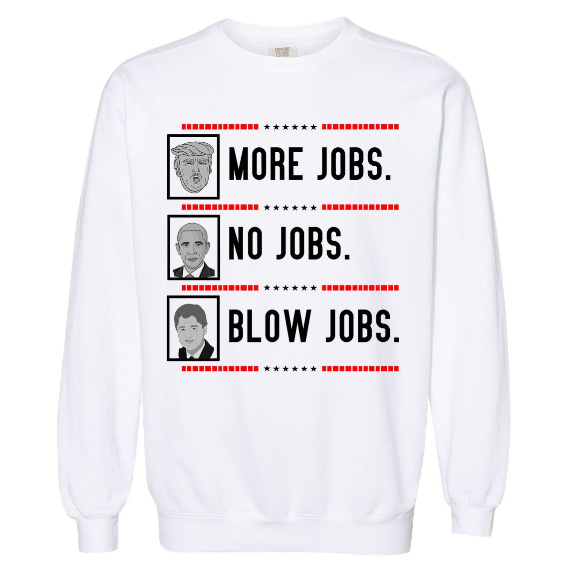More Jobs No Jobs Blow Jobs Pro Trump Garment-Dyed Sweatshirt