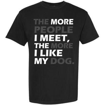 More People I Meet Like My Dog Garment-Dyed Heavyweight T-Shirt
