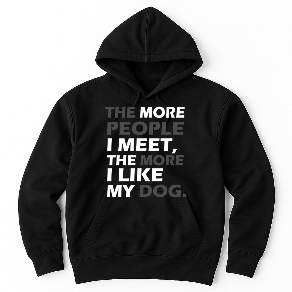 More People I Meet Like My Dog Hoodie