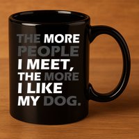 More People I Meet Like My Dog 11oz C Handle Ceramic Mug