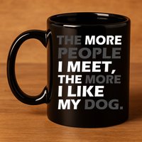 More People I Meet Like My Dog 11oz C Handle Ceramic Mug