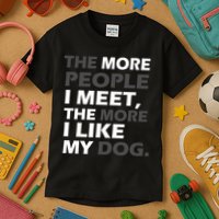 More People I Meet Like My Dog Kids T-Shirt