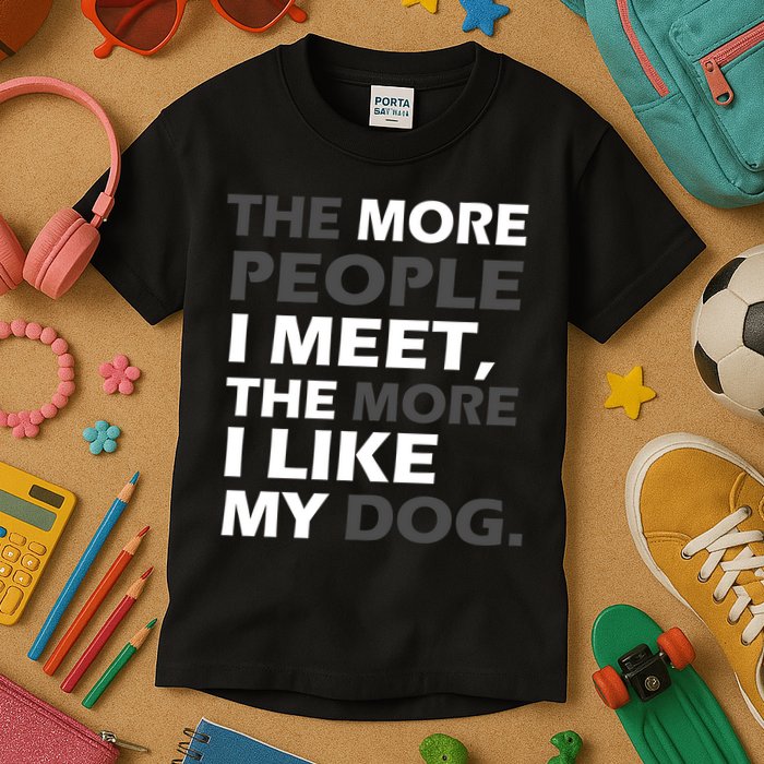 More People I Meet Like My Dog Kids T-Shirt