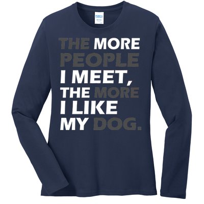 More People I Meet Like My Dog Ladies Long Sleeve Shirt