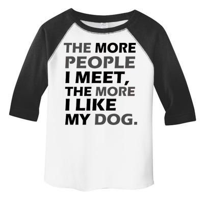 More People I Meet Like My Dog Toddler Fine Jersey T-Shirt