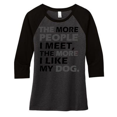 More People I Meet Like My Dog Women's Tri-Blend 3/4-Sleeve Raglan Shirt