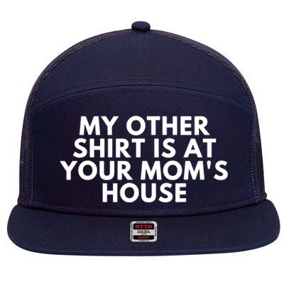 My Other Shirt Is At Your Mom's House 7 Panel Mesh Trucker Snapback Hat