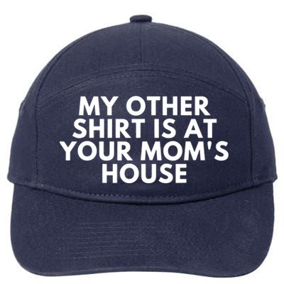 My Other Shirt Is At Your Mom's House 7-Panel Snapback Hat