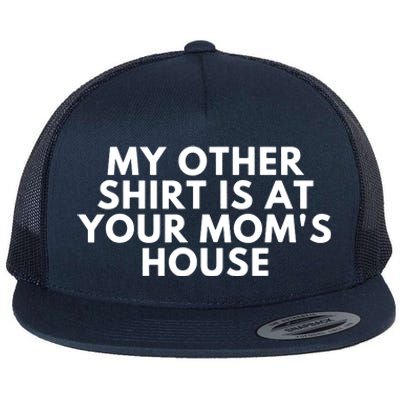 My Other Shirt Is At Your Mom's House Flat Bill Trucker Hat