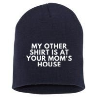 My Other Shirt Is At Your Mom's House Short Acrylic Beanie