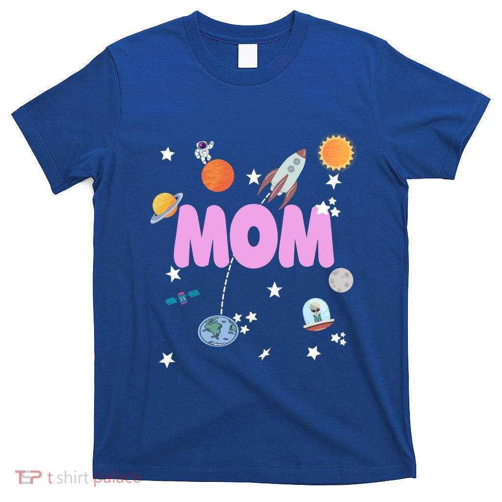 Mom Outer Space Birthday Party Planets Stars Spaceship Ufo Cool Gift T-Shirt