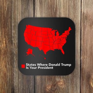 Map Of States Where Trump Is Your President Funny Political Coaster