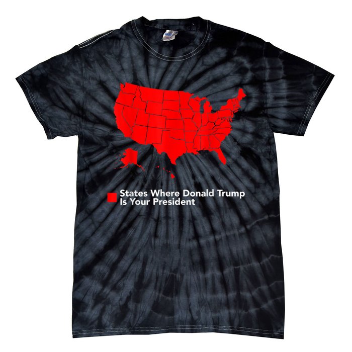 Map Of States Where Trump Is Your President Funny Political Tie-Dye T-Shirt