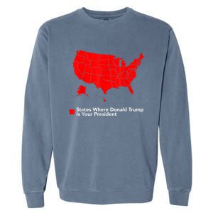 Map Of States Where Trump Is Your President Funny Political Garment-Dyed Sweatshirt