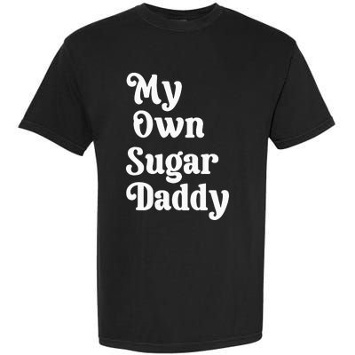 My Own Sugar Daddy Garment-Dyed Heavyweight T-Shirt