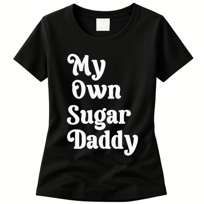 My Own Sugar Daddy Womens T-Shirt