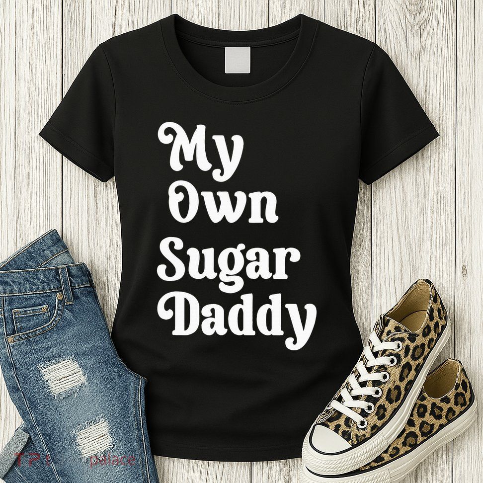 My Own Sugar Daddy Womens T-Shirt