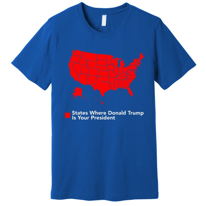 Map of States Where Trump is your President Funny Political Premium T-Shirt