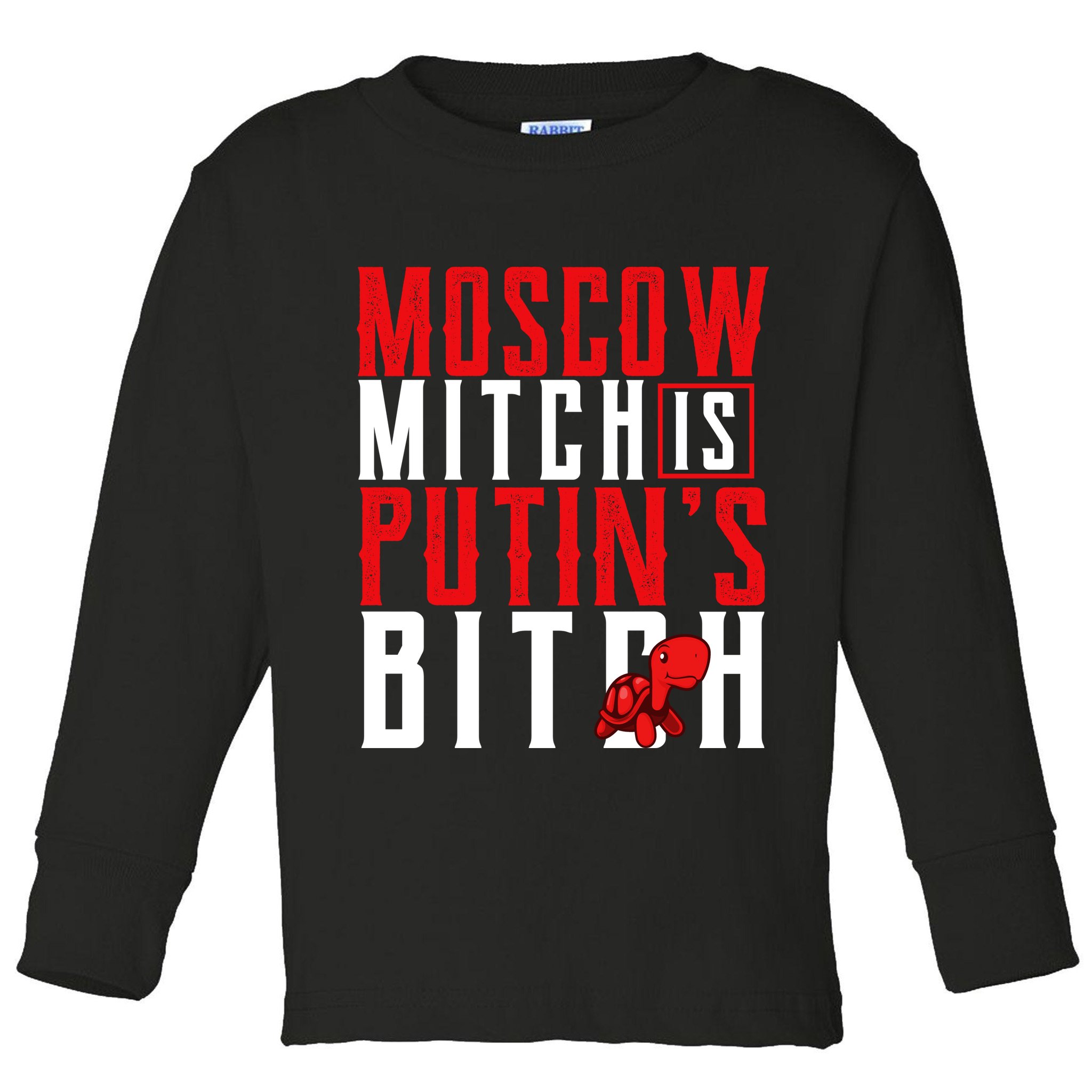 Moscow Mitch Is Putins B*tch Turtle Toddler Long Sleeve Shirt