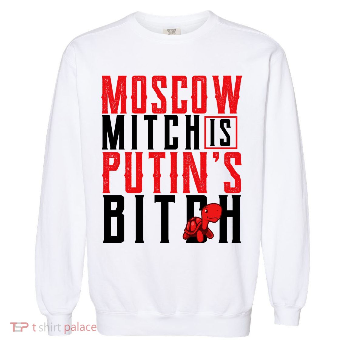 Moscow Mitch Is Putins B*tch Turtle Garment-Dyed Sweatshirt