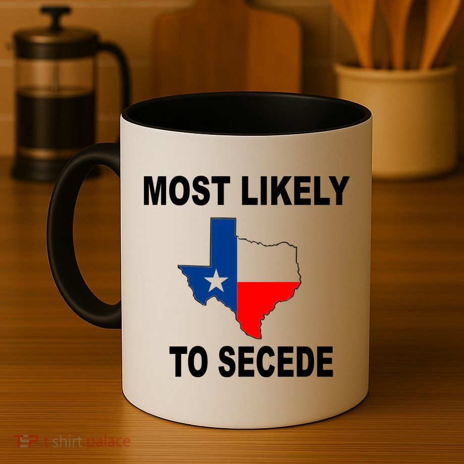 Most Likely To Secede Texas Mug