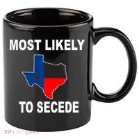 Most Likely To Secede Texas 11oz C Handle Ceramic Mug