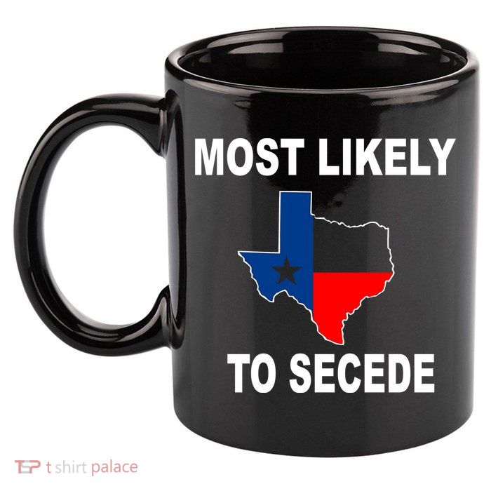 Most Likely To Secede Texas 11oz C Handle Ceramic Mug