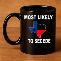 Most Likely To Secede Texas 11oz C Handle Ceramic Mug