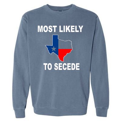 Most Likely To Secede Texas Garment-Dyed Sweatshirt