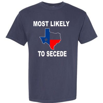 Most Likely To Secede Texas Garment-Dyed Heavyweight T-Shirt