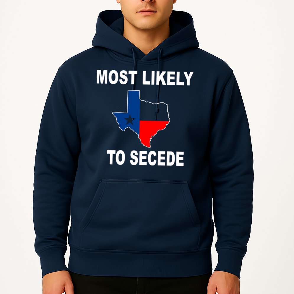 Most Likely To Secede Texas Hoodie