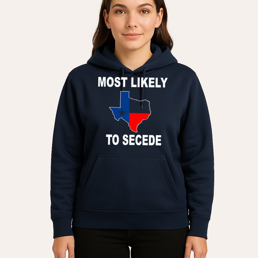 Most Likely To Secede Texas Hoodie