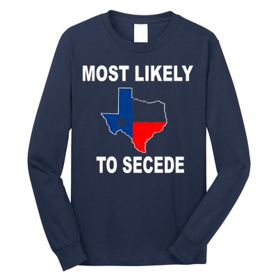 Most Likely To Secede Texas Long Sleeve Shirt